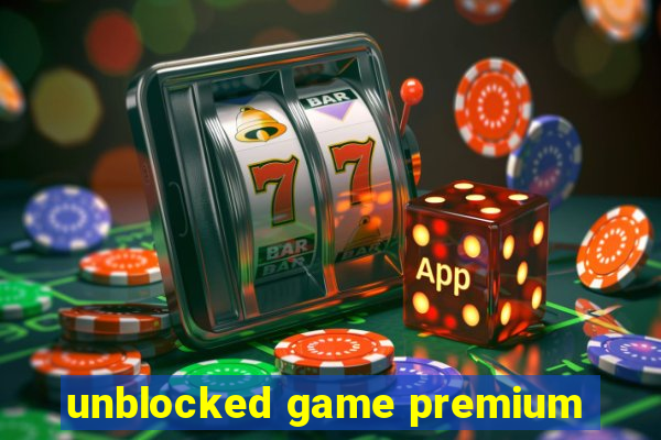 unblocked game premium